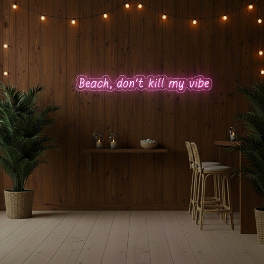 Beach, Donʻt Kill My Vibe LED Neon Sign, Beach Theme Neon Sign