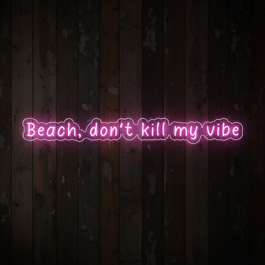 Beach, Donʻt Kill My Vibe LED Neon Sign, Beach Theme Neon Sign