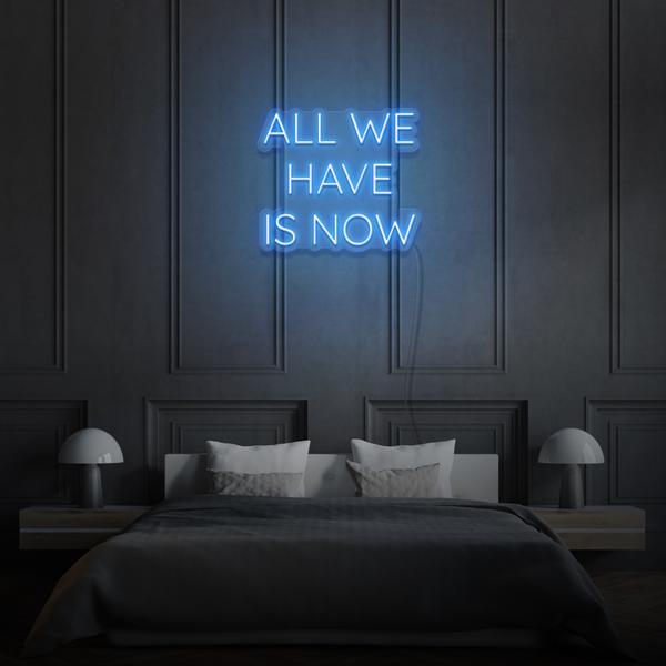 All we have is Now LED Neon Sign