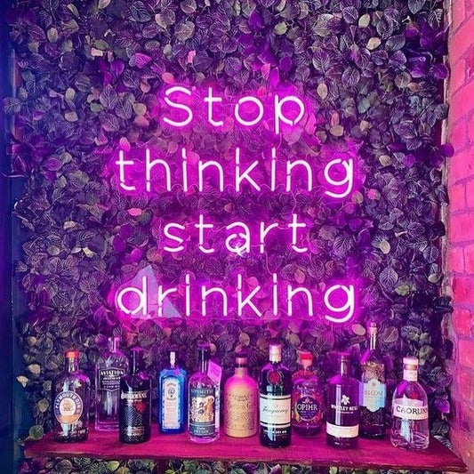 Stop thinking Start drinking LED Neon Sign