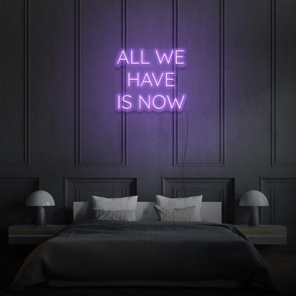 All we have is Now LED Neon Sign