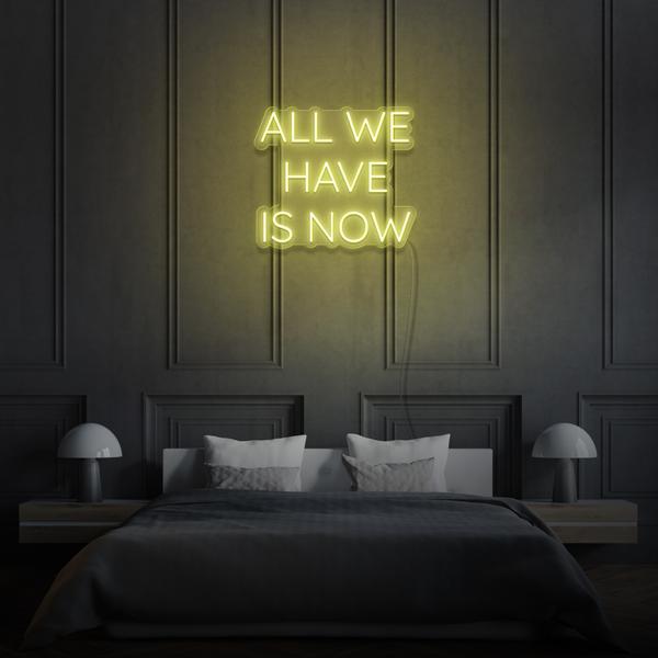 All we have is Now LED Neon Sign