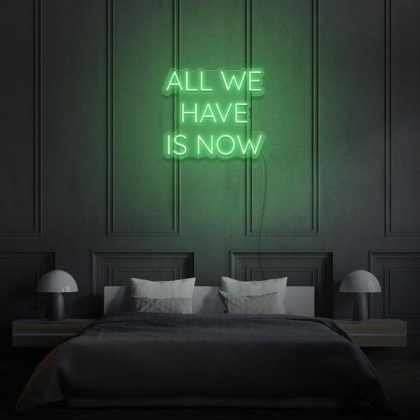 All we have is Now LED Sign