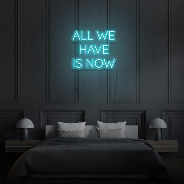 All we have is Now LED Sign