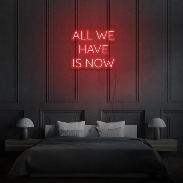 All we have is Now LED Sign