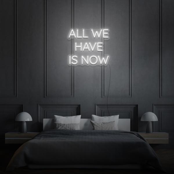 All we have is Now LED Sign