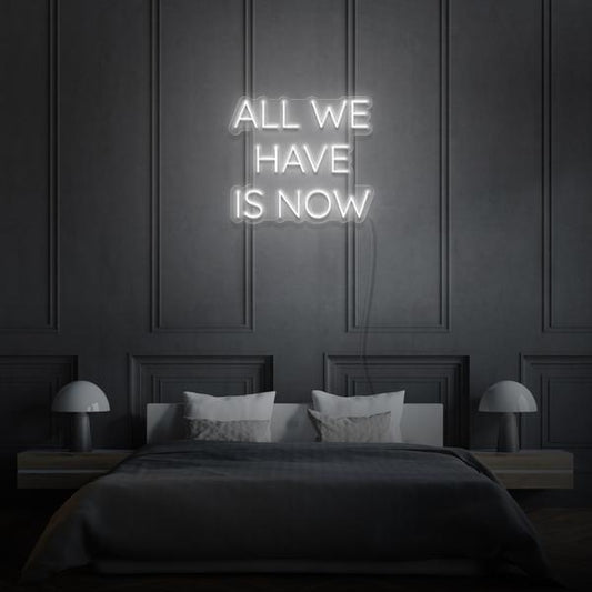 All we have is Now LED Sign